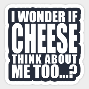 i wonder if cheese think about me too Sticker